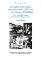 Couverture du livre « Les aides américaines économiques et militaires à la France, 1938-1960 ; une nouvelle image des rapports de puissance » de Gerard Bossuat aux éditions Igpde