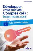 Couverture du livre « Développer votre activité comptes clés ; étapes, leviers, outils » de Charles Vincent aux éditions Afnor