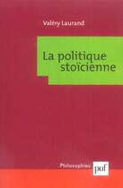 Couverture du livre « La politique stoicienne » de Valery Laurand aux éditions Puf