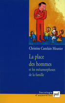 Couverture du livre « Place des hommes et les metamorphoses de la famille (la) » de Castelain Meunier Ch aux éditions Presses Universitaires De France