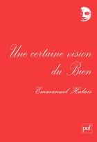 Couverture du livre « Une certaine vision du Bien » de Emmanuel Halais aux éditions Puf