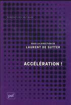 Couverture du livre « Accélération ! » de Laurent De Sutter aux éditions Puf