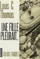 Couverture du livre « Une fille pleurait... » de Louis C. Thomas aux éditions Denoel