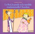 Couverture du livre « Le roi, la poule et la terrible mademoiselle Chardon » de Valckx Catharina aux éditions Ecole Des Loisirs