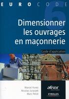 Couverture du livre « Dimensionner les ouvrages en maçonnerie ; guide d'application » de Marcel Hurez et Marc Pelce et Nicolas Juraszek aux éditions Eyrolles