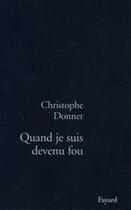 Couverture du livre « Quand je suis devenu fou » de Christophe Donner aux éditions Fayard