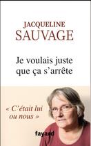 Couverture du livre « Je voulais juste que ça s'arrête » de Jacqueline Sauvage aux éditions Fayard