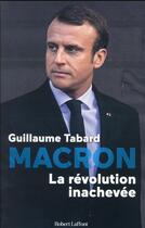 Couverture du livre « Macron, la Révolution inachevée » de Guillaume Tabard aux éditions Robert Laffont