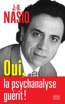 Couverture du livre « Oui, la psychanalyse guérit ! » de Juan-David Nasio aux éditions Payot