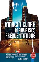 Couverture du livre « Mauvaises fréquentations » de Marcia Clark aux éditions Le Livre De Poche