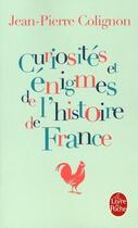 Couverture du livre « Curiosités et énigmes de l'histoire de France » de Jean-Pierre Colignon aux éditions Le Livre De Poche