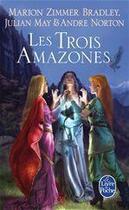 Couverture du livre « Le cycle du trillium t.1 ; les trois Amazones » de Norton/May aux éditions Le Livre De Poche