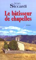 Couverture du livre « Le batisseur de chapelles » de Jean Siccardi aux éditions Presses De La Cite
