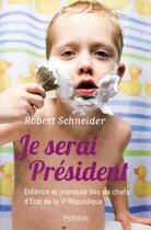 Couverture du livre « Je serai président ; enfance et jeunesse des six chefs d'Etat de la Ve République » de Robert Schneider aux éditions Perrin