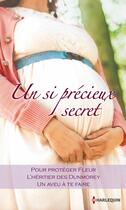 Couverture du livre « Un si précieux secret ; pour protéger Fleur ; l'héritier de Dunmorey ; un aveu à te faire » de Kate Walker et Anne Mcallister et Linda Conrad aux éditions Harlequin