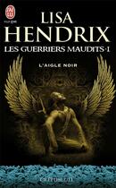 Couverture du livre « Les guerriers maudits Tome 1 ; l'aigle noir » de Lisa Hendrix aux éditions J'ai Lu