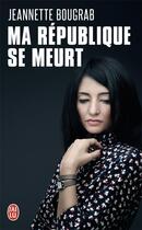 Couverture du livre « Ma république se meurt » de Jeannette Bougrab aux éditions J'ai Lu