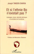 Couverture du livre « Et si l'ethnie Bo n'existait pas ? ; lignages, clans, identité ethique et sociétés de frontiéres » de Joseph Tanden Diarra aux éditions L'harmattan