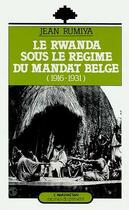 Couverture du livre « Le Rwanda sous le régime du mandat belge (1916-1931) » de Jean Rumiya aux éditions Editions L'harmattan