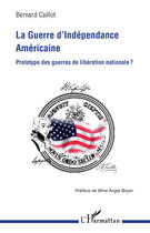 Couverture du livre « La guerre d'indépendance américaine ; prototype des guerres de libération nationale ? » de Bernard Caillot aux éditions Editions L'harmattan