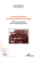 Couverture du livre « L'enseignement du francais en colonies ; expériences inaugurales dans l'enseignement primaire » de Dalila Morsly aux éditions Editions L'harmattan