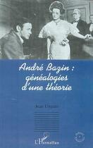Couverture du livre « Andre bazin - genealogies d'une theorie » de Jean Ungaro aux éditions Editions L'harmattan