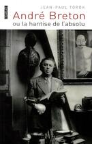 Couverture du livre « André Breton ou la hantise de l'absolu » de Jean-Paul Torok aux éditions L'harmattan