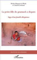 Couverture du livre « Petite-fille du Grazmach a disparu ; saga d'une famille éthiopienne » de Catherine Leenhardt aux éditions L'harmattan