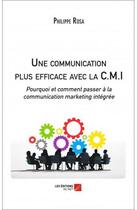 Couverture du livre « Une communication plus efficace avec la C.M.I. » de Philippe Rosa aux éditions Editions Du Net