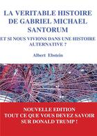 Couverture du livre « La véritable histoire de Gabriel Michael Santorum » de Albert Ebstein aux éditions Books On Demand