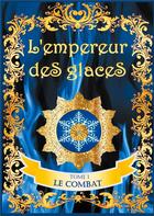 Couverture du livre « L'empereur des glaces : le combat » de Valerie Guillaume aux éditions Books On Demand
