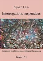 Couverture du livre « Interrogations suspendues : enjamber la philosophie, épouser la sagesse » de O Syenten aux éditions Books On Demand