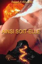 Couverture du livre « Ainsi soit-elle » de Robert Aveillan aux éditions Edilivre