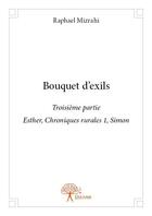 Couverture du livre « Bouquet d'exils t.3 ; esther, chroniques rurales 1 Simon » de Raphael Mizrahi aux éditions Edilivre