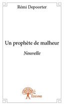 Couverture du livre « Un prophète de malheur » de Remi Depoorter aux éditions Edilivre