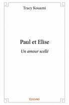 Couverture du livre « Paul et Elise ; un amour scellé » de Tracy Kouami aux éditions Edilivre