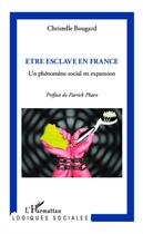 Couverture du livre « Être esclave en France ; un phénomène social en expansion » de Christelle Bougard aux éditions Editions L'harmattan