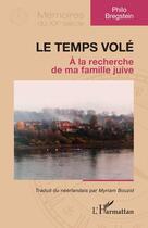 Couverture du livre « Le temps volé : à la recherche de ma famille juive » de Philo Bregstein aux éditions L'harmattan