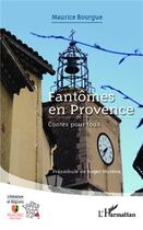 Couverture du livre « Fantômes en Provence ; contes pour tous » de Maurice Bourgue aux éditions L'harmattan