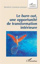 Couverture du livre « Le burn out, une opportunité de transformation intérieure » de Benedicte Costedoat-Lamarque aux éditions L'harmattan