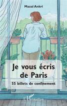 Couverture du livre « Je vous écris de Paris ; 55 billets de confinement » de Mazal Ankri aux éditions L'harmattan