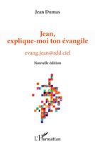 Couverture du livre « Jean, explique-moi ton évangile » de Jean Dumas aux éditions L'harmattan