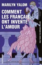 Couverture du livre « Comment les Français ont inventé l'amour » de Marilyn Yalom aux éditions Galaade