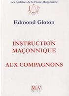 Couverture du livre « Instruction maçonnique aux compagnons » de Edmond Gloton aux éditions Maison De Vie