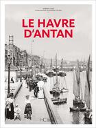 Couverture du livre « Le Havre d'antan » de Barbara Aube et Alexandre Lecanu aux éditions Herve Chopin