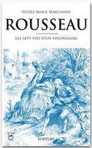 Couverture du livre « Rousseau : Les sept vies d'un visionnaire » de Valere-Marie Marchand aux éditions Ecriture