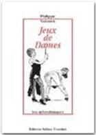 Couverture du livre « Jeux de dames » de Phillipe Valentin aux éditions Sabine Fournier
