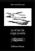 Couverture du livre « Le vif de l'air, cage ouverte » de Bernard Bourel aux éditions Editions Henry