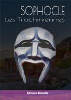 Couverture du livre « Les trachiniennes » de Sophocle aux éditions Rheartis