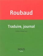 Couverture du livre « Traduire, journal » de Jacques Roubaud aux éditions Nous